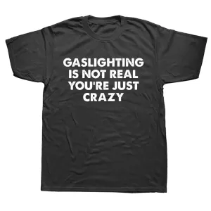 Gaslighting Is Not Real T-Shirt